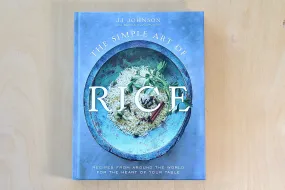 The Simple Art of Rice: Recipes from Around the World for the Heart of Your Table